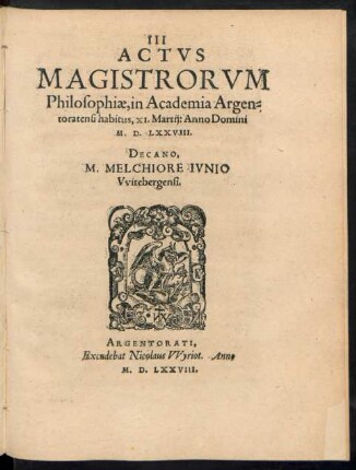 III Actus Magistrorum Philosophiae, in Academia Argentoratensi habitus, XI. Martii: Anno Domini M. D. LXXVIII.