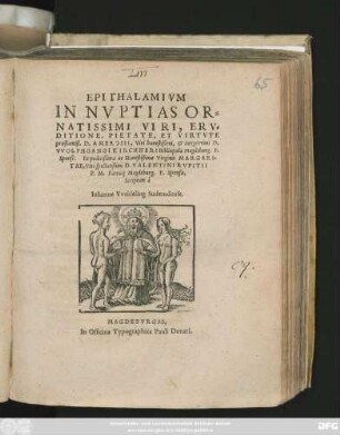 EPITHALAMIVM || IN NVPTIAS OR=||NATISSIMI VIRI ... || D. AMBROSII ... D.|| VVOLPHGANGI KIRCHNERI Bibliopolae Magdeburg. F.|| Sponsi: Et ... Virginis MARGARI-||TAE ... D. VALENTINI RVPITII || P.M. Patricij Magdeburg. F. Sponsae,|| Scriptum á || Iohanne Vveideling Suderodense.||