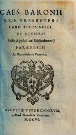 Caes. Baronii S. R. E. Presbyteri Card. Tit. SS. Nerei Et Achillei Sedis Apostolicae Bibliothecarij Paraenesis Ad Rempubicam [sic!] Venetam