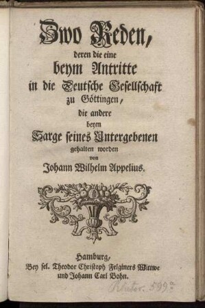 Zwo Reden, deren die eine beym Antritte in die Deutsche Gesellschaft zu Göttingen, die andere beym Sarge seines Untergebenen gehalten worden