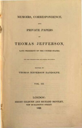 Memoirs, Correspondence and Private Papers of Thomas Jefferson, late President of the United States, 3