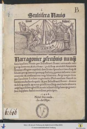 Stultifera Nauis Narragonice p[ro]fect[i]onis nunq[ua]m satis laudata Nauis: per Sebastianu[m] Brant: vernaculo vulgariq[ue] sermone et rhythmo ... nup[er] fabricata: Atq[ue] iampridem per Iacobum Locher/ cognome[n]to Philomusum: Sueuu[m] in latinu[m] traducta eloquiu[m]: & per Sebastianu[m] Brant: denuo ... reuisa/ & ... sup[er]additis q[ui]busda[m] nouis ... fatuo[rum] generibus suppleta ...