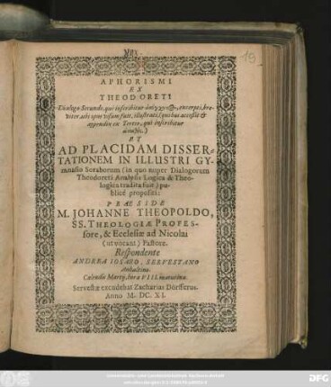 Aphorismi Ex Theodoreti Dialogo Secundo, qui inscribitur asynchytos, excerpti, breviter, ubi opus visum fuit, illustrati, (quibus acceßit & appendix ex Tertio, qui inscribitur apathēs.) Et Ad Placidam Dissertationem In Illustri Gymnasio Soraborum (in quo nuper Dialogorum Theodoreti Analysis Logica & Theologica tradita fuit) publice propositi: