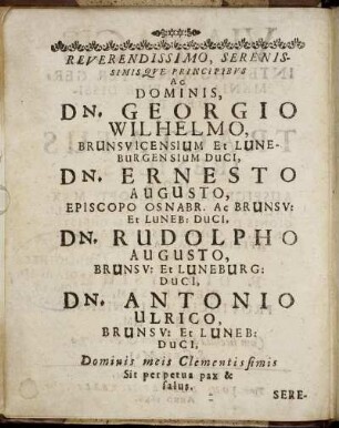 Reverendissimo ... Dominis, Dn. Georgio Wilhelmo, Brunsvicensium Et Luneburgensium Duci, Dn. Ernesto Augusto, Episcopo Osnabr. Ac Brunsv. Et Luneb. Duci, Dn. Rudolpho Augusto, Brunsv. Et Luneb. Duci, Dn. Antonio Ulrico, Brunsv. Et Luneb. Duci