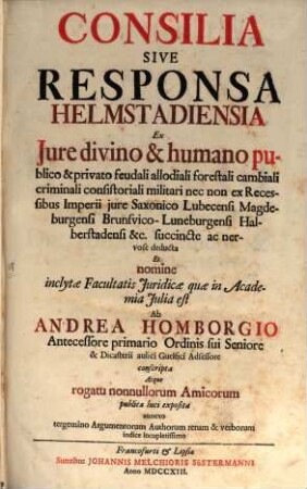 Consilia sive responsa Helmstadiensia : ex iure divino et humano publico et privato, feudali ...