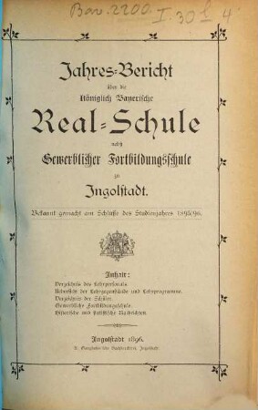 Jahresbericht über die Königlich-Bayerische Realschule nebst Gewerblicher Fortbildungsschule zu Ingolstadt. 1895/96