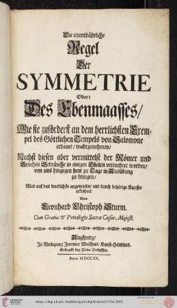 Die unentbährliche Regel Der Symmetrie Oder: Des Ebenmaasses, Wie sie zuförderst an dem herrlichsten Exempel des Göttlichen Tempels von Salomone erbauet, wahrzunehmen