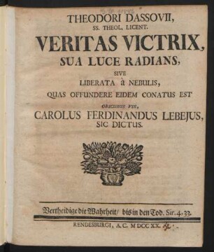 Theodori Dassovii, SS. Theol. Licent. Veritas Victrix, Sua Luce Radians, Sive Liberata à Nebulis, Quas Offundere Eidem Conatus Est Obscurus Vir, Carolus Ferdinandus Lebejus, Sic Dictus