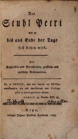 Der Stuhl Petri wie er bis ans Ende der Tage fest stehen wird : Für Katholiken und Protestanten, geistliche und weltliche Reformatoren