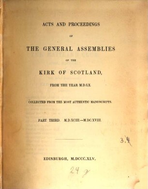 Acts and proceedings of the general assemblies of the kirk of Scotland, from the year 1560, 3. 1593 - 1618. - 1845