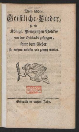 Drey schöne. Geistliche-Lieder, so die Königl. Preußischen Völcker vor der Schlacht gesungen, samt dem Gebet so vorhero verlesen und gebetet worden