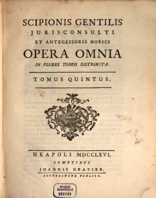 Scipionis Gentilis Jurisconsulti Et Antecessoris Norici Opera Omnia : In Plures Tomos Distributa. 5