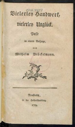 Vielerley Handwerk, vielerley Unglück : Posse in einem Aufzuge