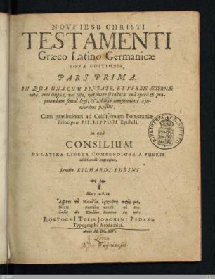 1: In Qua Una Cum Pietate, Et Verbis Aeternae vitae, tres linguae, vel solae, vel inter se collatae unâ operâ & propemodum simul legi, & addisci compendiosè à junioribus possint. Cum praeliminari ad Celsissimum Pomeraniae Principem Philippum Epistolâ, in quâ Consilium De Latina Lingua Compendiose A Pueris addiscendâ exponitur