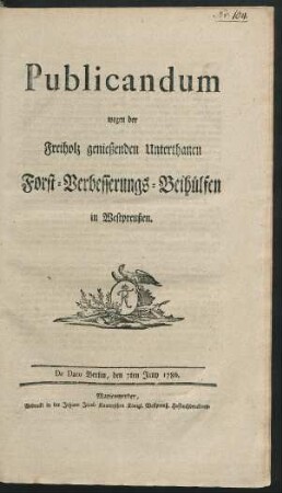 Publicandum wegen der Freiholz genießenden Unterthanen Forst-Verbesserungs-Beihülfen in Westpreußen : De Dato Berlin, den 7ten Juny 1786.