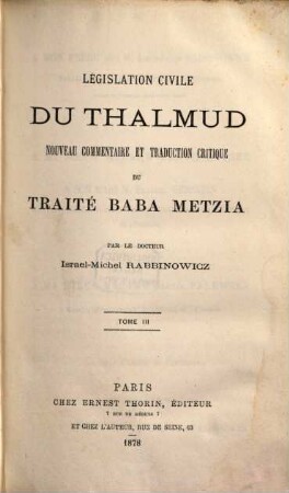 Législation civile du Thalmud : les femmes, les paiens selon le Thalmud ; nouveau comm. et trad. crit. des traités Berakhoth, iusqu'á Khethouboth, Ghitin, Kidouschin, 3
