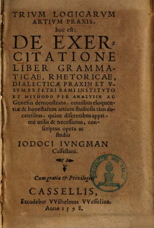 Trium logicarum artium praxis, hoc est: de exercitatione liber grammaticae, rhetoricae, dialecticae praxin & usum : ex Petri Rami instituto et methodo per analysin ac genesin demonstrans ..., 1