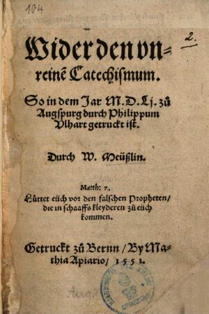 Wider den vnreine[n] Catechismum, so in dem Jar 1551 zu Augspurg durch Philippum Ulhart getruckt ist