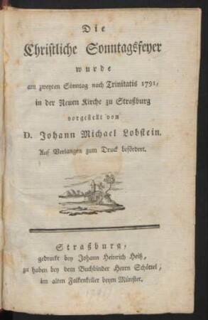 Die Christliche Sonntagsfeyer wurde am zweyten Sonntag nach Trinitatis 1791, in der Neuen Kirche zu Straßburg vorgestellt