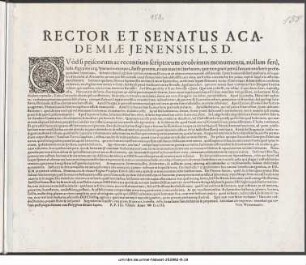 Rector Et Senatus Academiæ Jenensis L. S. D. : Qvod si priscorum ac recentium scriptorum evolvimus monumenta, nullam fere ... P. P. III. VIIbris Anno ∞ DCIII