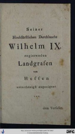 Seiner Hochfürstlichen Durchlaucht Wilhelm IX. regierenden Landgrafen von Hessen unterthänigst zugeeignet von dem Verfasser.