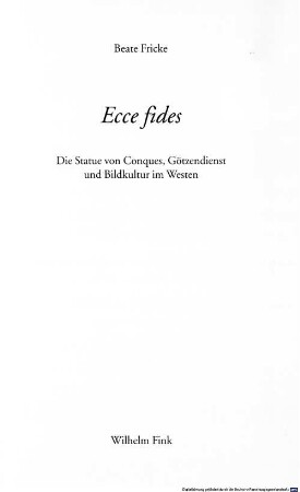 Ecce fides : die Statue von Conques, Götzendienst und Bildkultur im Westen