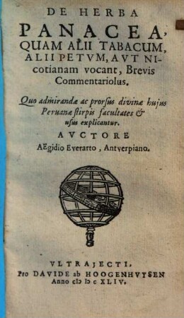 De Herba Panacea, Quam Alii Tabacum, Alii Petvm, Avt Nicotianam vocant, Brevis Commentariolus : Quo admirandae ac prorsus divinae huius Peruanae stirpis facultates & usus explicantur