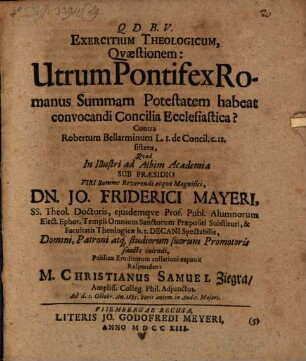 Exercitium theol. quaestionem: utrum pontifex romanus summam potestatem habeat convocandi concilia ecclesiastica? contra R. Bellarminum ... sistens