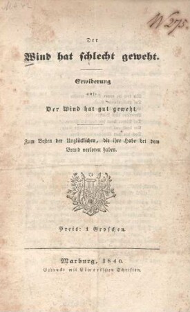 Der Wind hat schlecht geweht : Erwiderung auf: Der Wind hat gut geweht ; zum Besten der Unglücklichen, die ihre Habe bei dem Brand verloren haben