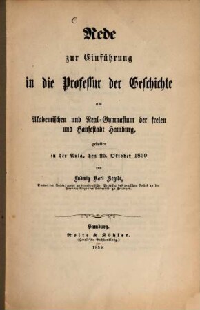 Rede zur Einführung in die Professur der Geschichte am Akademischen und Real-Gymnasium der freien und Hansestadt Hamburg : gehalten in der Aula, den 25. Oktober 1859