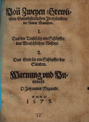 Von Zweyen Grewlichen, Gottslesterlichen Jrrthümben, der Newen Manicheer ... Warnung vnd Vnterricht. D. Johannis Wigandi