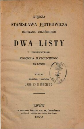 Xiędza Stanisława Piotrowicza dziekana wileńskiego Dwa listy o prześladowaniu kościoła katolickiego na Litwie.