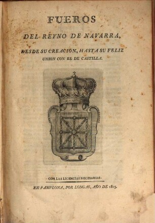 Fueros del reyno de Navarra : desde su creacion, hasta su feliz union con el de Castilla