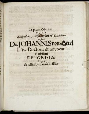 In pium Obitum Viri Amplissimi, Consultissimi & Excellentissimi Dn. Johannis von Getel I. V. Doctoris & advocati clarissimi Epicedia, Scripta ab affinibus, amicis, filiis.