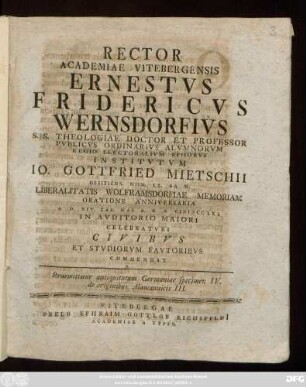 Specimen 4 = [2],3: Rector Academiae Vitebergensis Ernestvs Fridericvs Wernsdorfivs S. S. Theologiae Doctor Et Professor Pvblicvs Ordinarivs ... Institvtvm Io. Gottfried Mietschii Ossitiens. Misn. LL. AA M. Liberalitatis Wolframsdorfiae Memoriam Oratione Anniversaria A. D. XIV. Cal. Mai. A. R. S. MDCCLXI. In Avditorio Maiori Celebratvri Civibvs Et Stvdiorvm Favtoribvs Commendat : Praemittitur antiquitatum Germaniae specimen IV. de originibus Alamannicis III.