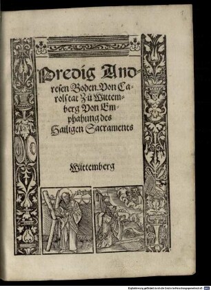 Predig Andresen Boden. Von Carolstat Zu Wittemberg Von Emphahung des Hailigen Sacraments : Wittemberg