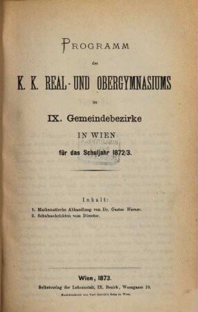 Programm des K.K. Real- und Obergymnasiums im IX. Gemeindebezirke in Wien für das Schuljahr .... 1872/73