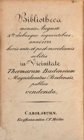 Bibliotheca mensis Augusti 4. diebusque sequentibus, anni 1823 ... in vicinitate Thermarum Badensium Magniducatus Badensis publice vendenda