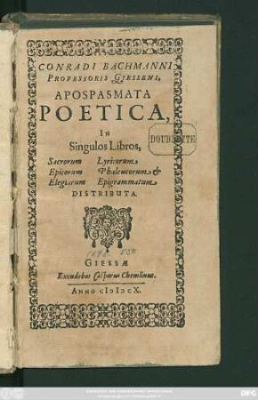 Conradi Bachmanni Professoris Giesseni, Apospasmata Poetica : In Singulos Libros, Sacrorum Epicocum Elegiarum Lyricorum Phaleucorum & Epigrammatum Distributa