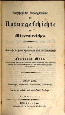 Leichtfaßliche Anfangsgründe der Naturgeschichte des Mineralreiches : zum Gebrauche bei seinen Vorlesungen über die Mineralogie, 1. Terminologie, Systematik, Nomenklatur, Charakteristik