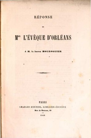 Réponse de Mgr l'évêque d'Orléans a M. le baron Molroguier : [p. Fel. Ant. Phil. Dupanloup]