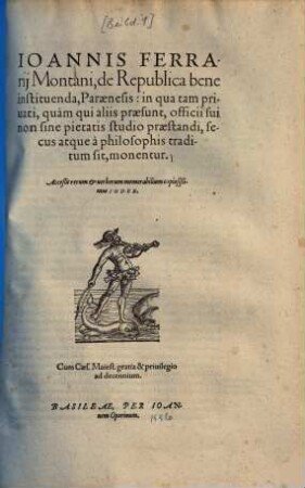Ioannis Ferrarii Montani de republica bene instituenda paraenesis : in qua tam privati quam qui aliis praesunt, officii sui non sine pietatis studio praestandi secus atque a philosophis traditum sit, monentur