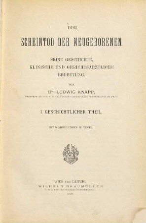 Der Scheintod der Neugeborenen : seine Geschichte, klinische und gerichtsärztliche Bedeutung, 1.. Geschichtlicher Teil