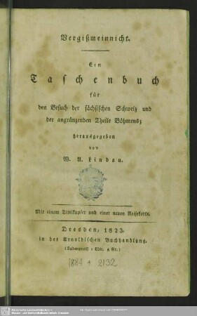 Vergißmeinnicht : ein Taschenbuch für den Besuch der sächsischen Schweiz und der angränzenden Theile Böhmens; mit einem Titelkupfer und einer neuen Reisekarte