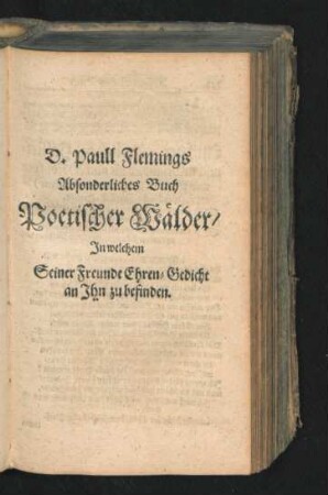 Absonderliches Buch Poetischer Wälder/ In welchem Seiner Freunde Ehren-Gedicht an Ihn zu befinden.