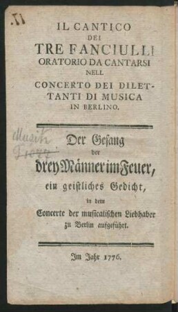 Il Cantico Dei Tre Fanciulli : ein geistliches Gedicht, in dem Concerte der musicalischen Liebhaber zu Berlin aufgeführt