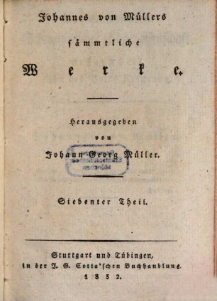 Johannes von Müllers sämmtliche Werke, 7. Der Geschichten schweizerischer Eidgenossenschaft erster Theil. Von des Volks Ursprung