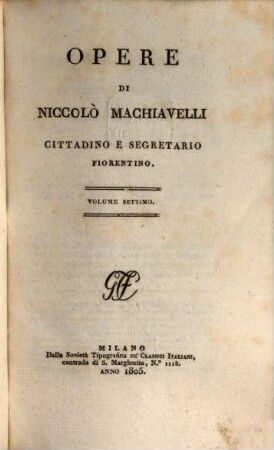 Opere di Niccolò Machiavelli, cittadino e segretario fiorentino. 7