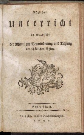 Erster Theil: Nützlicher Unterricht in Rücksicht der Mittel zur Verminderung und Tilgung der schädlichen Thiere. Erster Theil