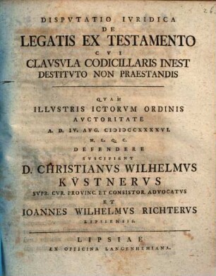 Dispvtatio Ivridica De Legatis Ex Testamento Cvi Clavsvla Codicillaris Inest Destitvto Non Praestandis